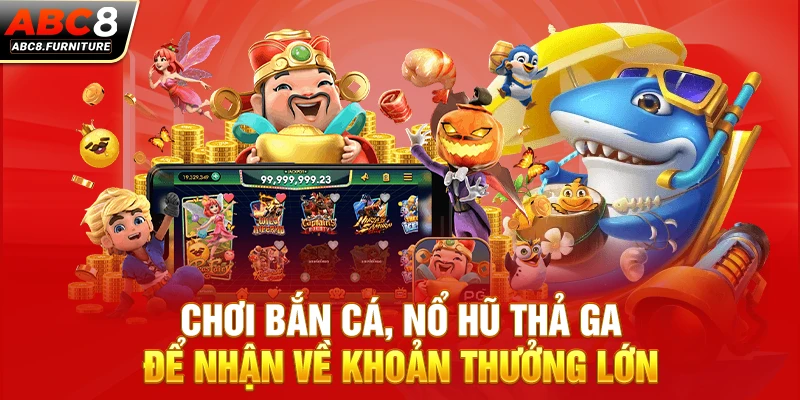 Chơi bắn cá, nổ hũ thả ga để nhận về khoản thưởng lớn